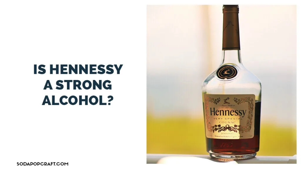 Is Hennessy a strong alcohol