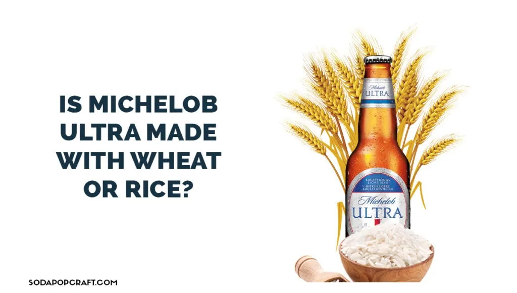 Is Michelob Ultra made with wheat or rice