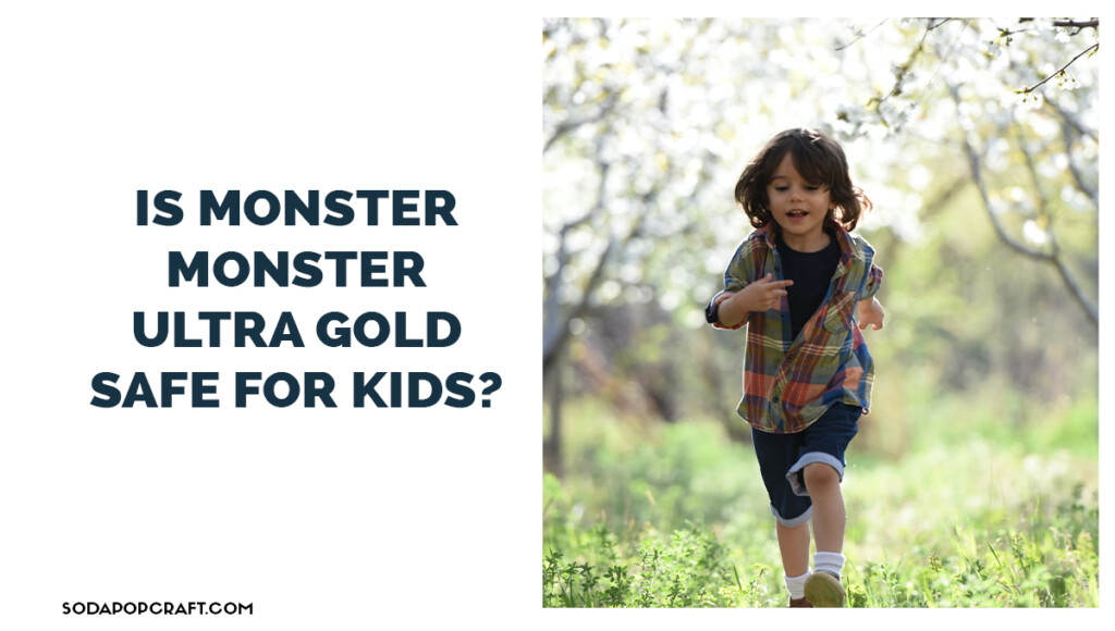 Is Monster monster ultra gold Safe for Kids