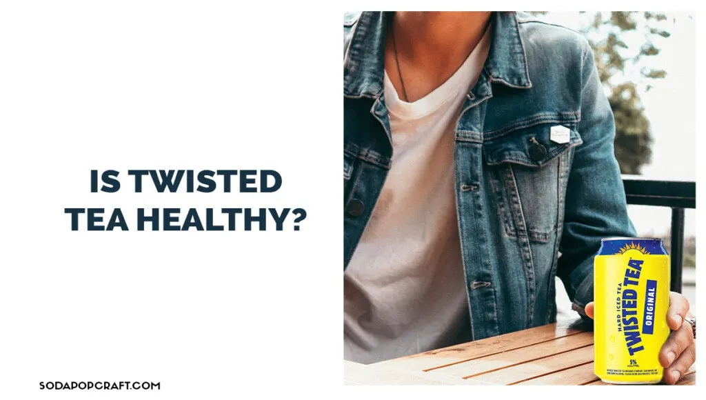 Is Twisted Tea Healthy