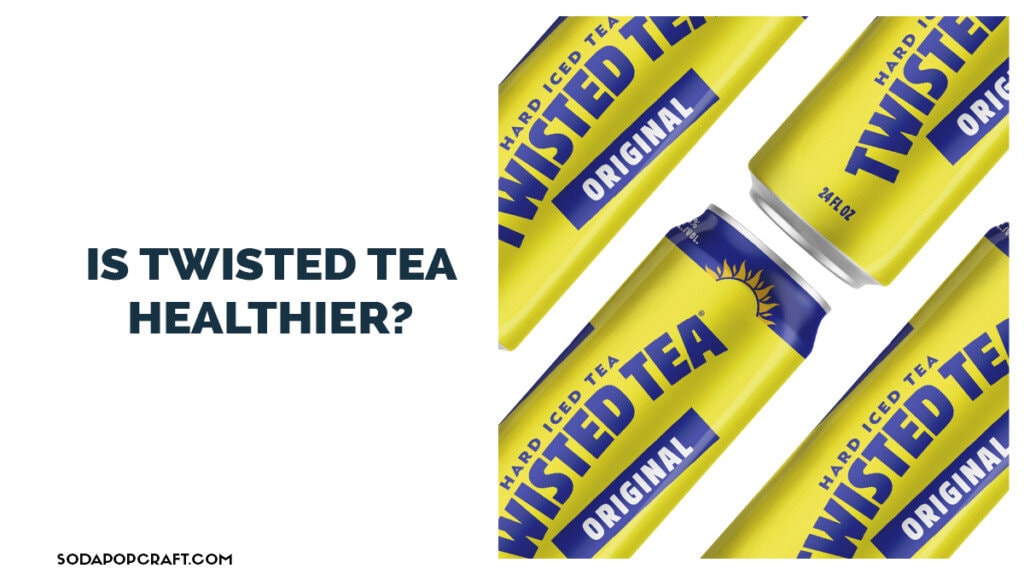 Is Twisted tea Healthier