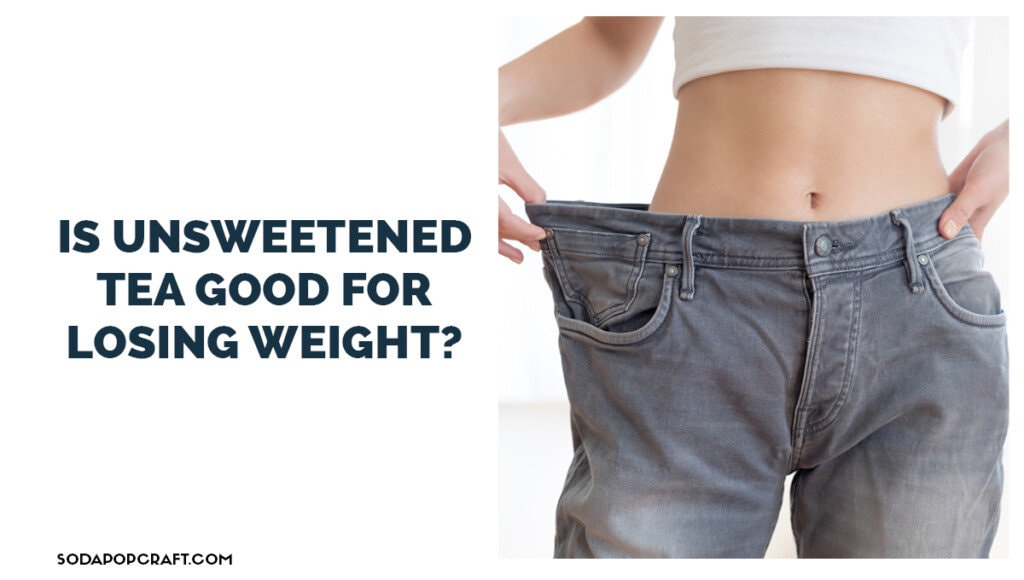 Is Unsweetened tea good for losing weight