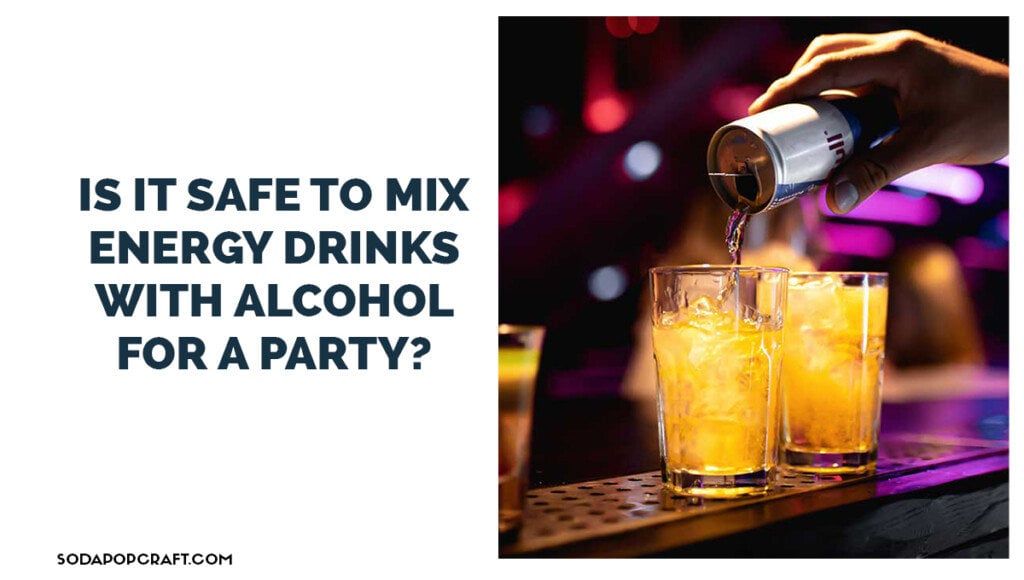 Is it safe to mix energy drinks with alcohol for a party