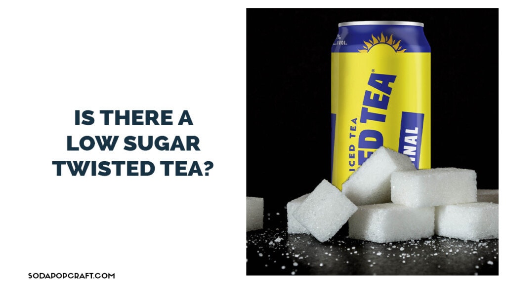 Is there a low sugar Twisted tea