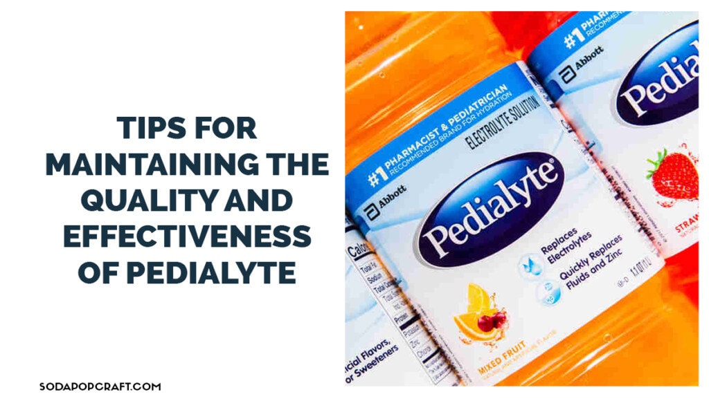 Tips for Maintaining the quality and effectiveness of pedialyte
