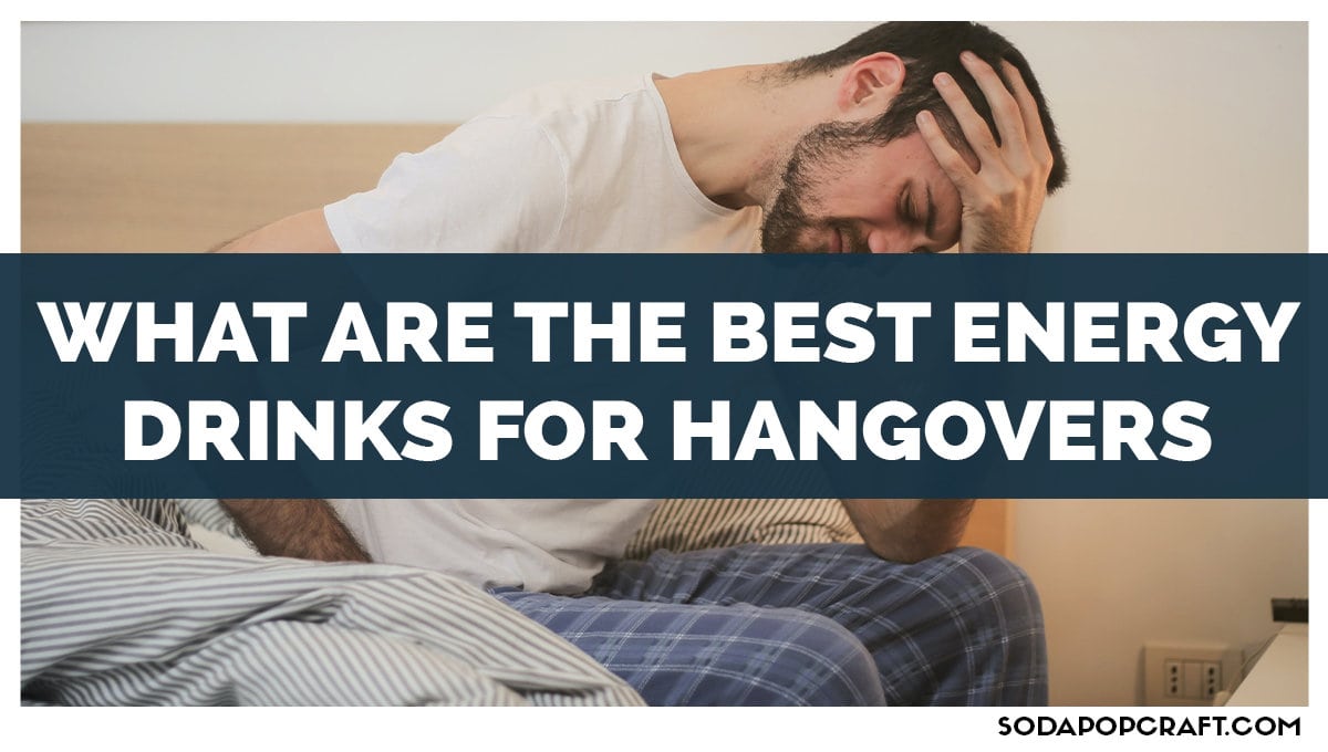 What Are The Best Energy Drinks For Hangovers?
