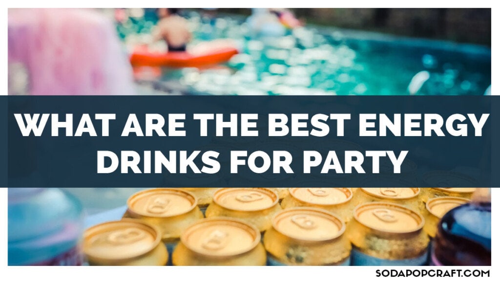 What Are The Best Energy Drinks For Party