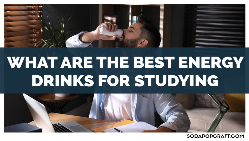 What Are The Best Energy Drinks For Studying