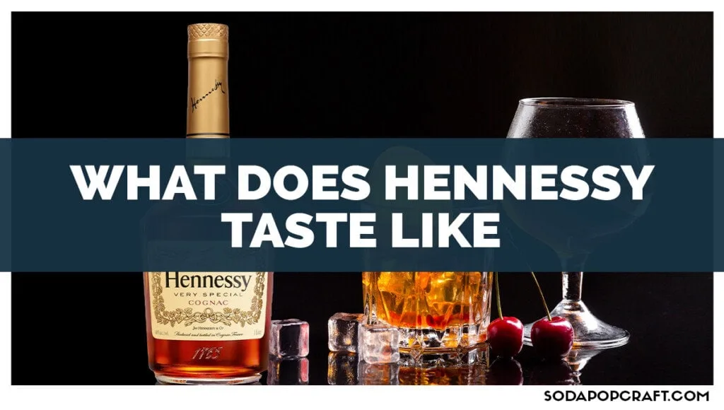 What Does Hennessy Taste Like