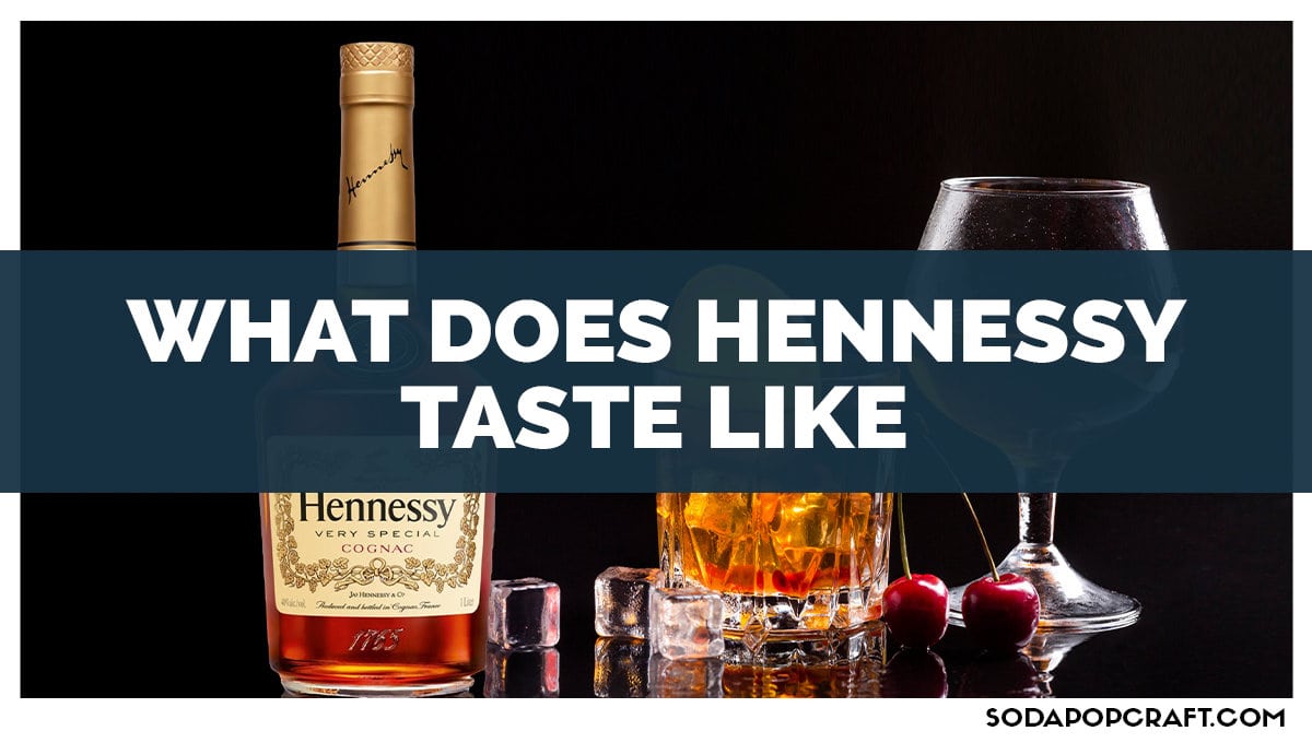 What Does Hennessy Taste Like