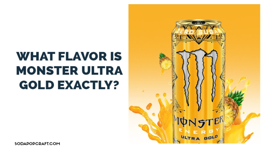 What Flavor is Monster Ultra Gold Exactly