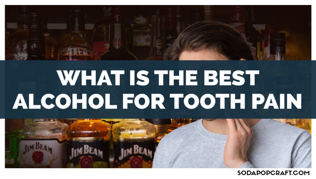 What Is The BeWhat Is The Best Alcohol For Tooth Painst Alcohol For Tooth Pain