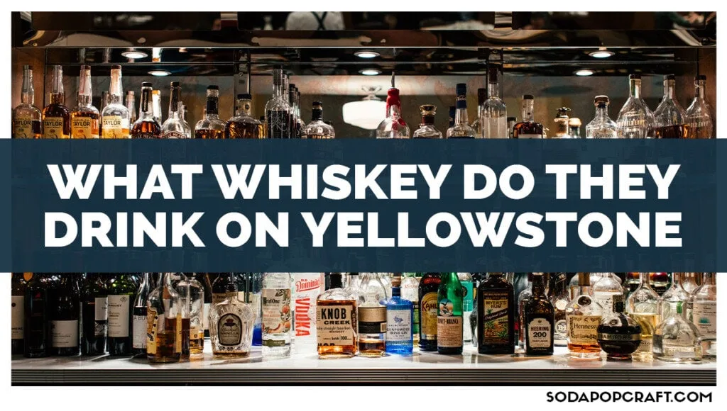 What Whiskey Do They Drink On Yellowstone