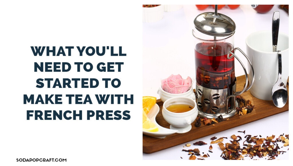 What You'll Need to Get Started to Make Tea with French Press