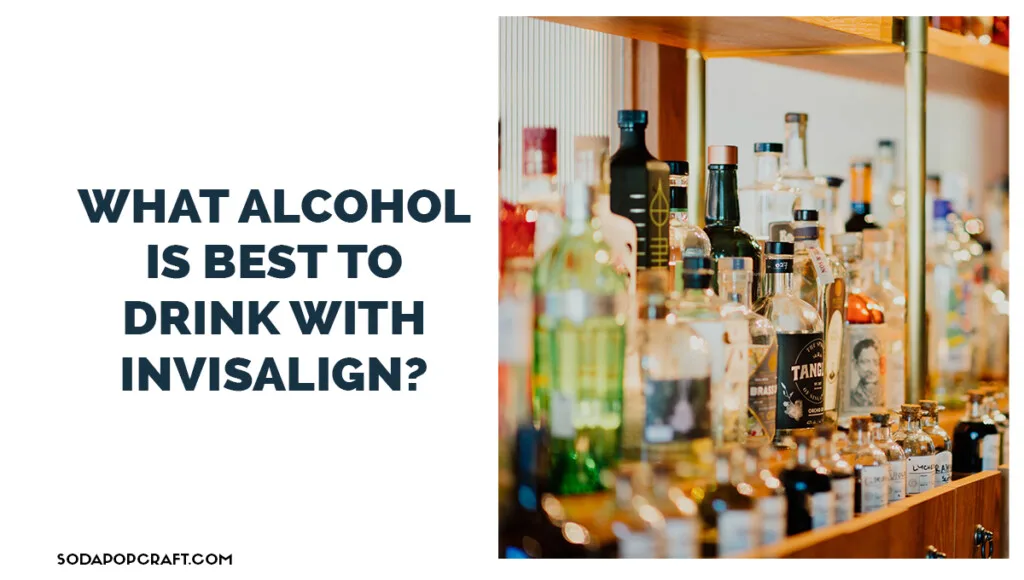 What alcohol is best to drink with Invisalign