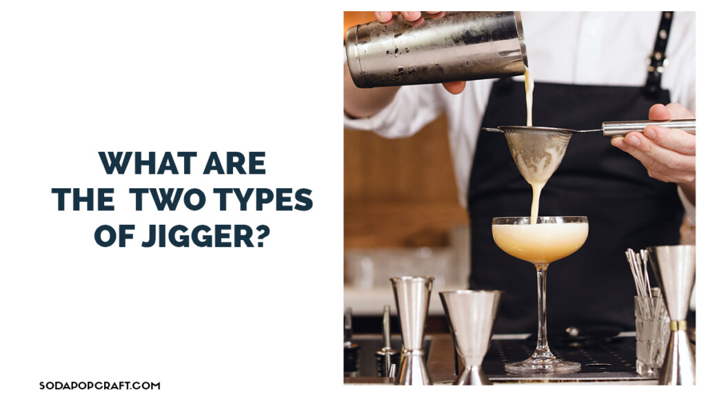 What are the 2 types of jigger