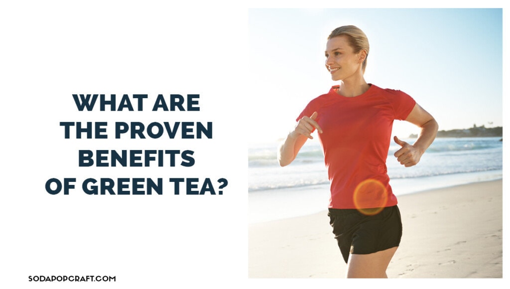 What are the proven benefits of green tea