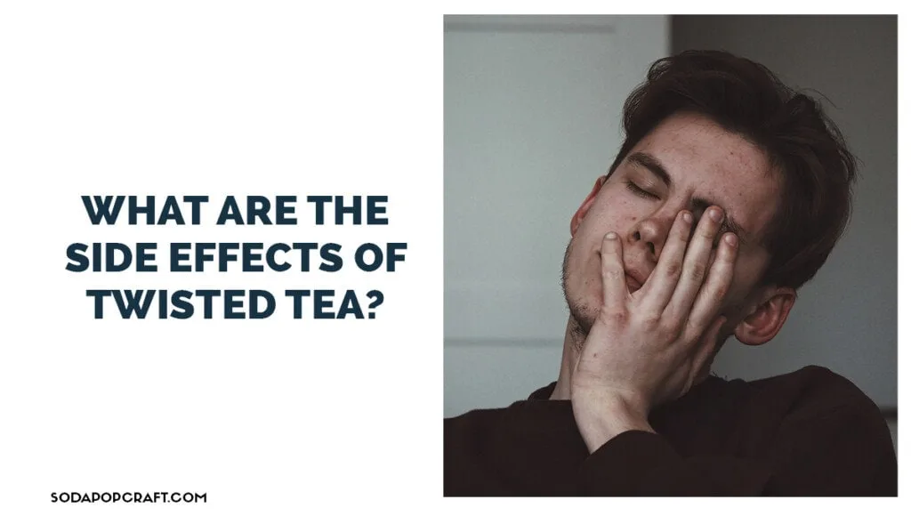 What are the side effects of Twisted Tea