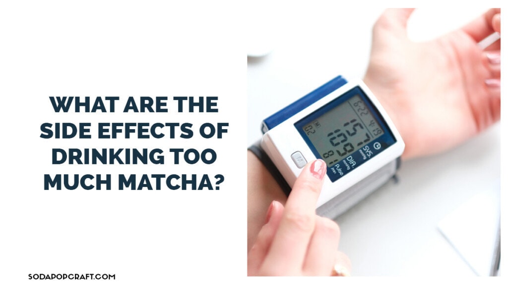 What are the side effects of drinking too much matcha