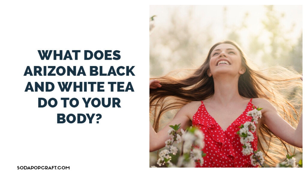 What does Arizona black and white tea do to your body