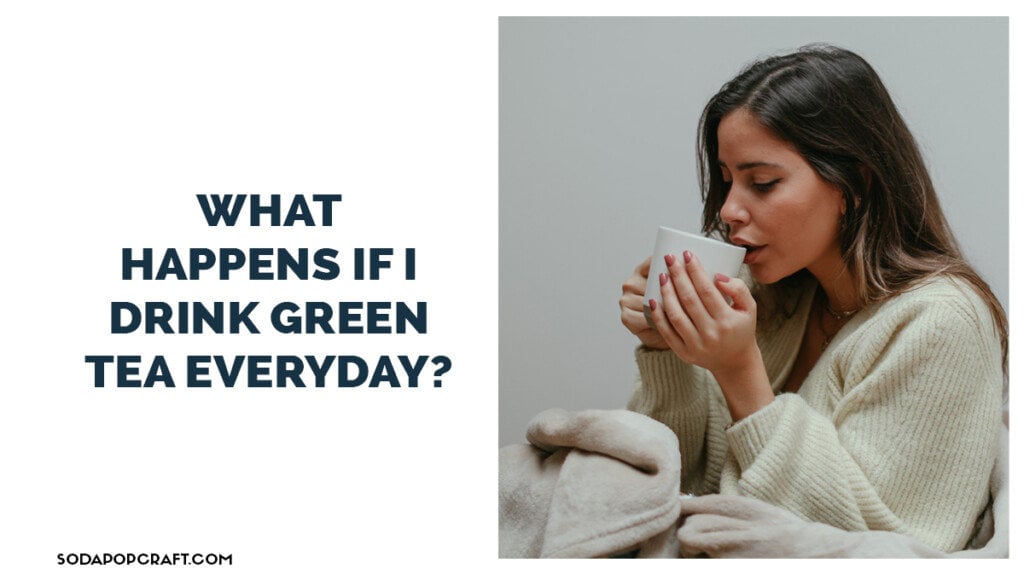 What happens if I drink green tea everyday