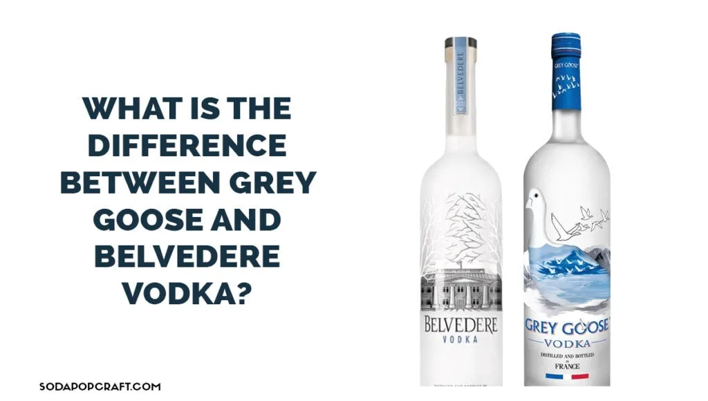 What is the difference between Grey Goose and Belvedere vodka