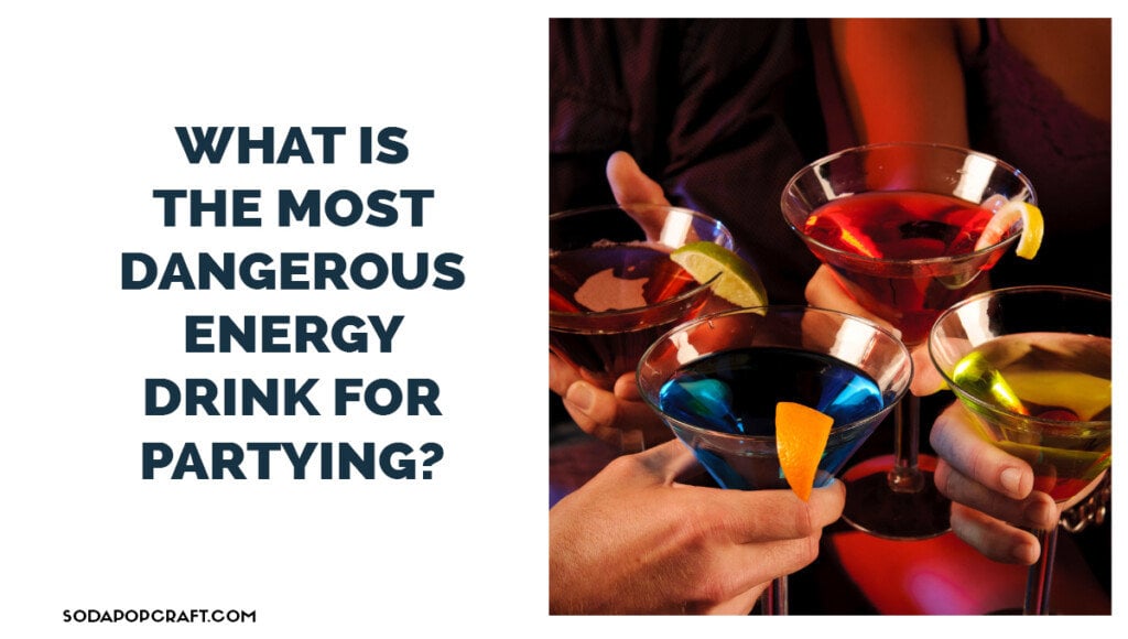 What is the most dangerous energy drink for partying