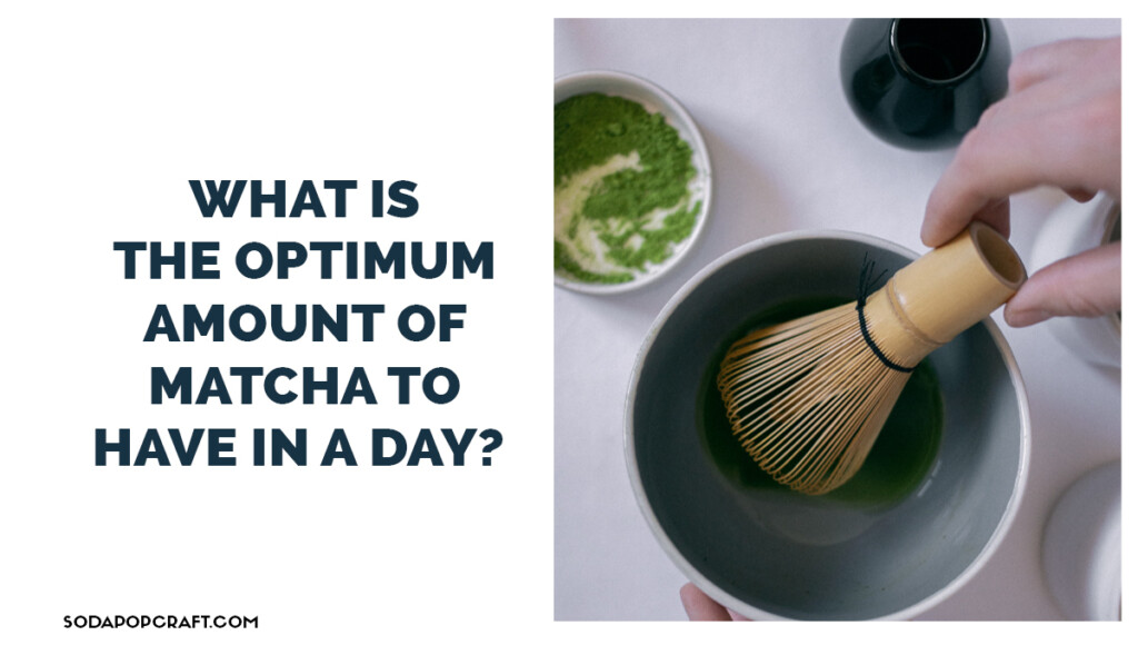 What is the optimum amount of matcha to have in a day