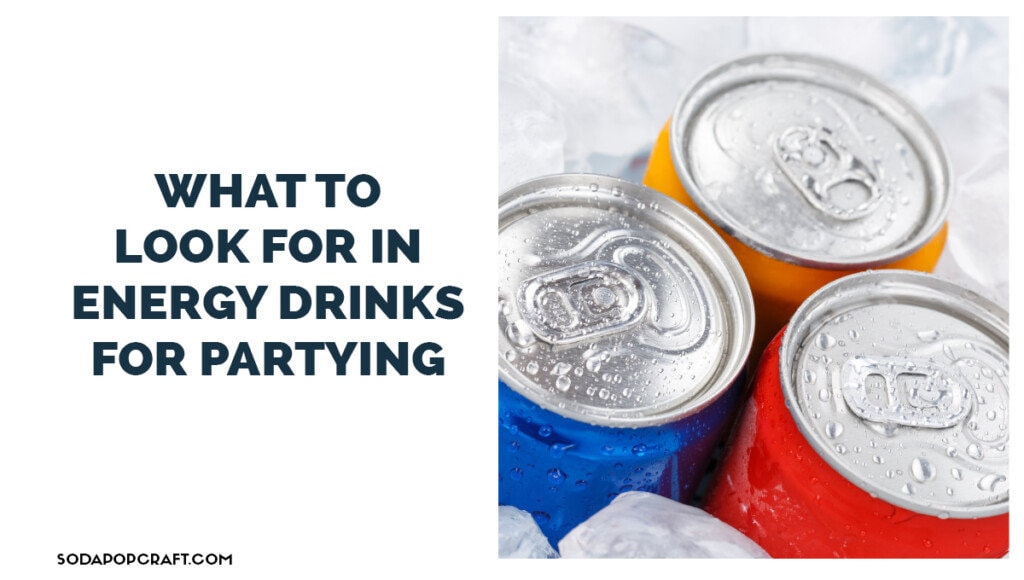 What to look for in energy drinks for partying