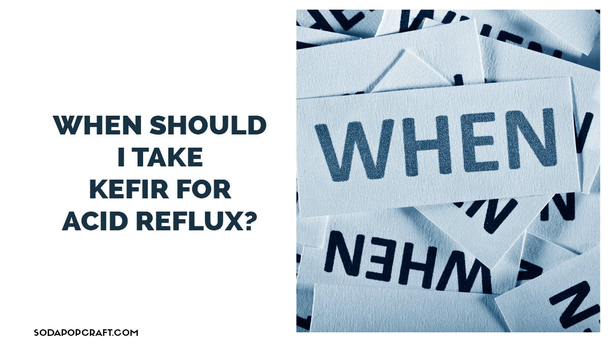 When should I take kefir for acid reflux