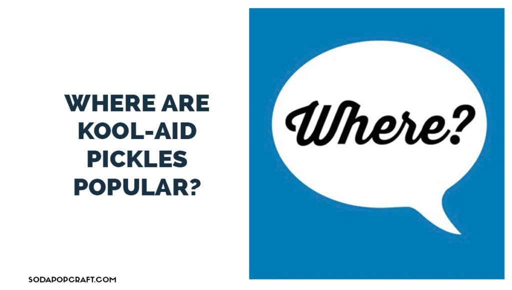 Where are Kool-Aid pickles popular