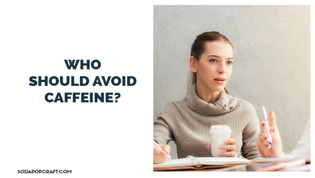 Who should avoid caffeine