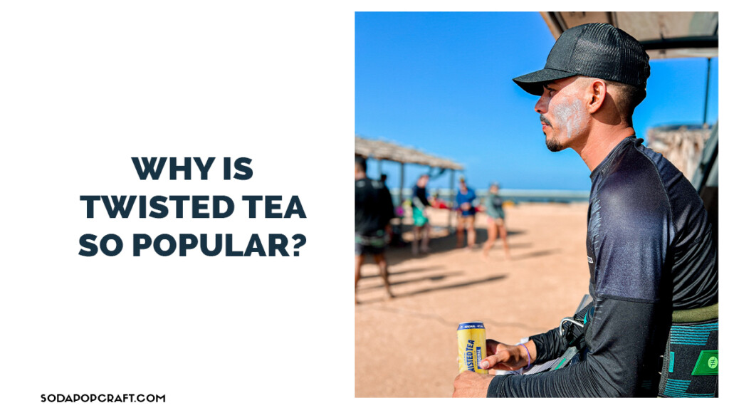 Why is Twisted Tea so popular