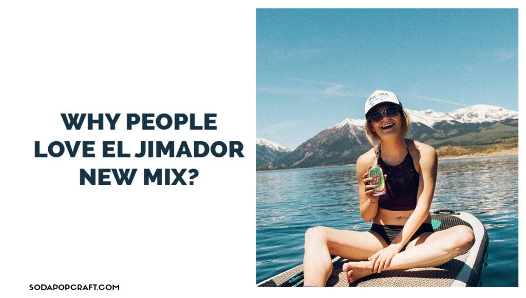 Why people love el jimador new mix
