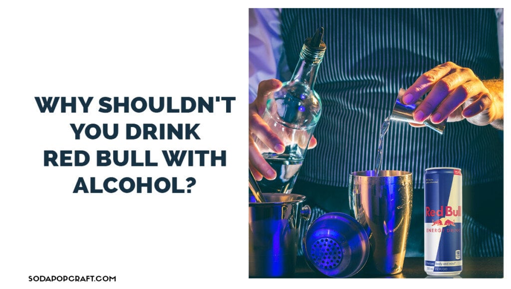 Why shouldn't you drink Red Bull with alcohol