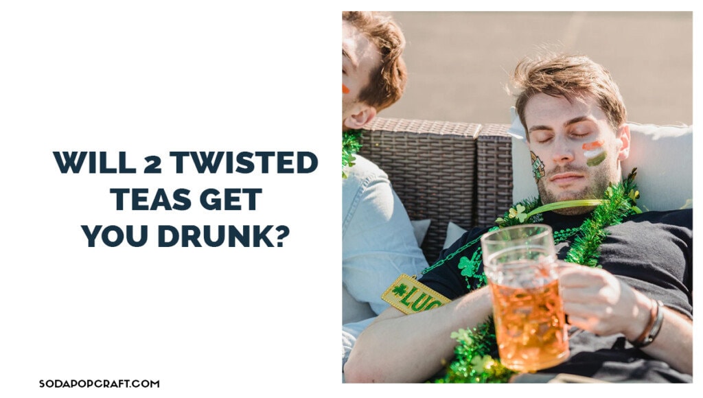 Will 2 twisted teas get you drunk