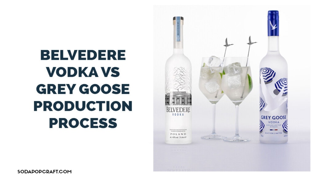 belvedere vodka vs grey goose Production Process