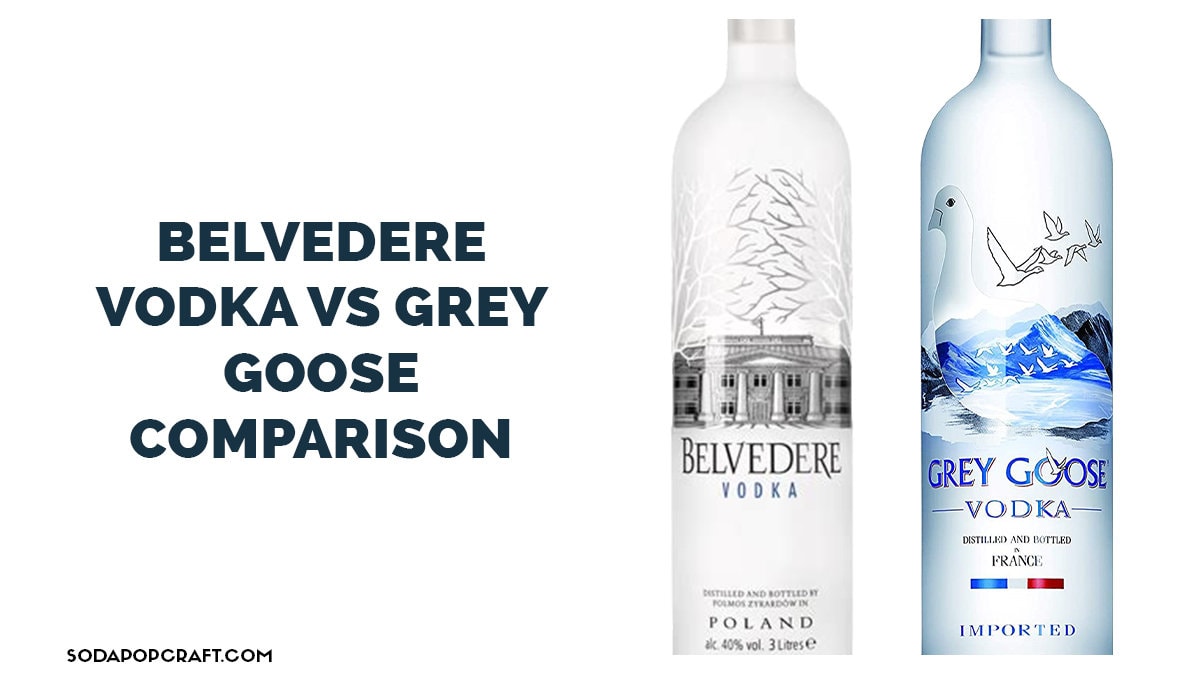Is Grey Goose Vodka Better Than Belvedere?